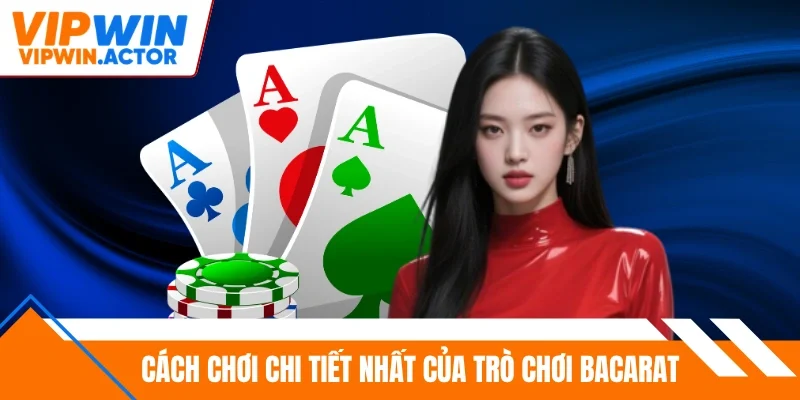Cách chơi chi tiết nhất của trò chơi Bacarat