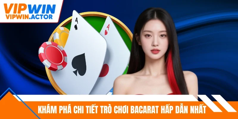 Khám phá chi tiết trò chơi Bacarat hấp dẫn nhất