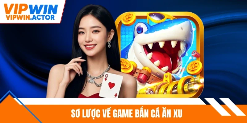 Sơ lược về game bắn cá ăn xu