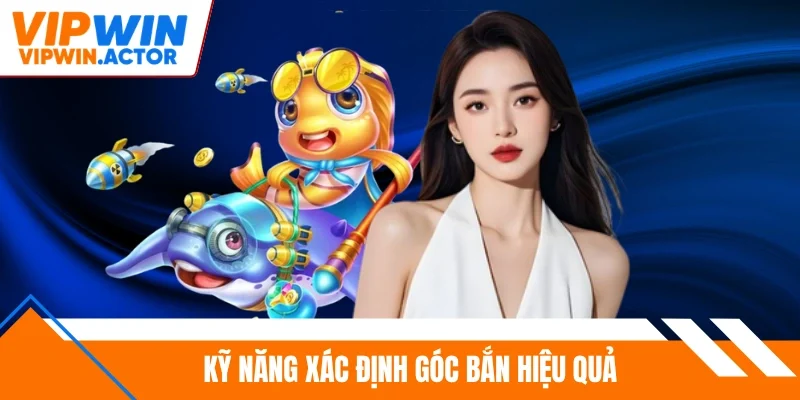 Kỹ năng xác định góc bắn hiệu quả