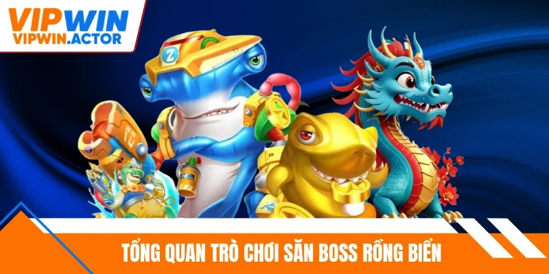 Tổng quan trò chơi săn boss rồng biển