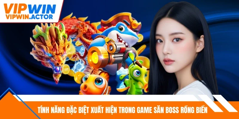 Tính năng đặc biệt xuất hiện trong game săn boss rồng biển