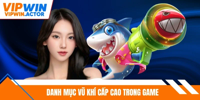 Danh mục vũ khí cấp cao trong game