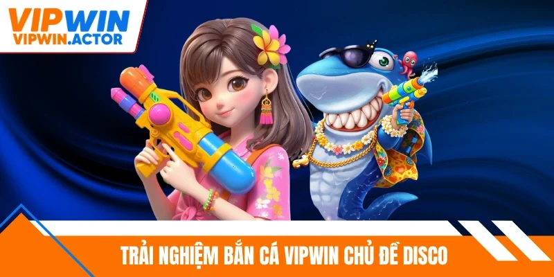 Trải nghiệm bắn cá Vipwin chủ đề disco