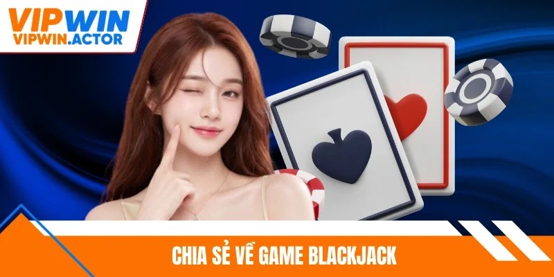 Chia sẻ về game Blackjack
