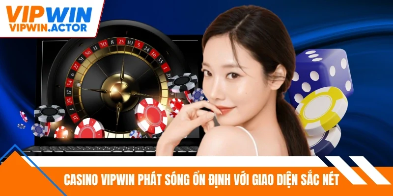 Casino Vipwin phát sóng ổn định với giao diện sắc nét 