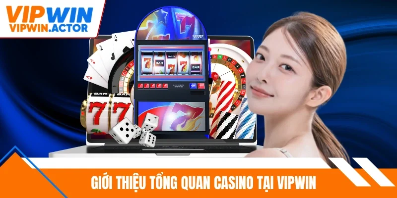 Giới thiệu tổng quan casino tại Vipwin