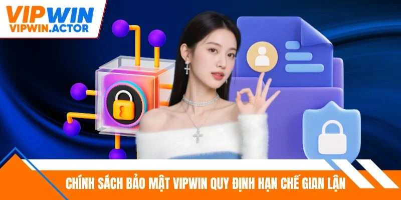 Chính sách bảo mật Vipwin quy định hạn chế gian lận