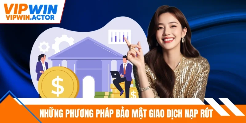 Những phương pháp bảo mật giao dịch nạp rút