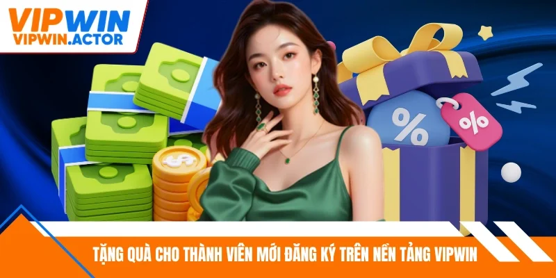 Tặng quà cho thành viên mới đăng ký trên nền tảng Vipwin