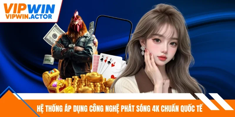 Hệ thống áp dụng công nghệ phát sóng 4K chuẩn quốc tế