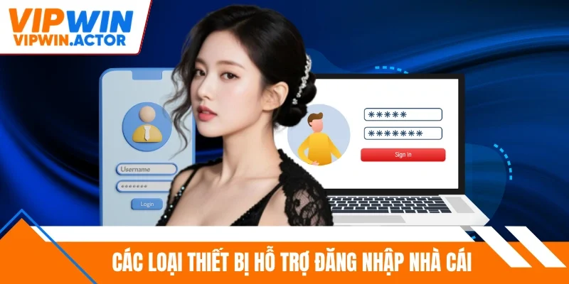Các loại thiết bị hỗ trợ đăng nhập nhà cái