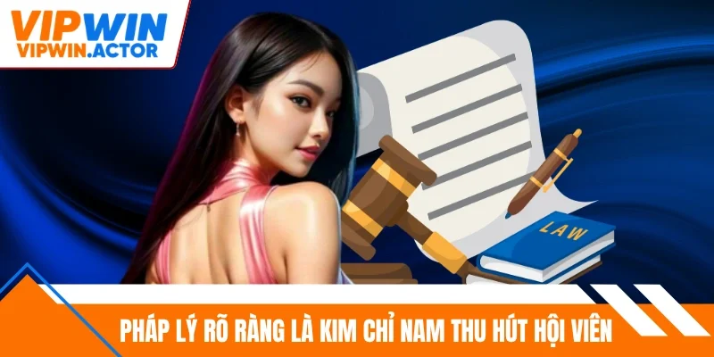 Pháp lý rõ ràng là kim chỉ nam thu hút hội viên