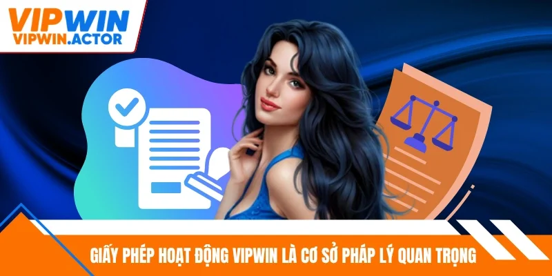 Giấy phép hoạt động Vipwin là cơ sở pháp lý quan trọng