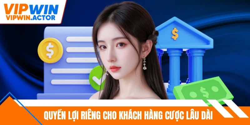 Quyền lợi riêng cho khách hàng cược lâu dài