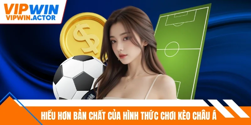 Hiểu hơn bản chất của hình thức chơi kèo Châu Á