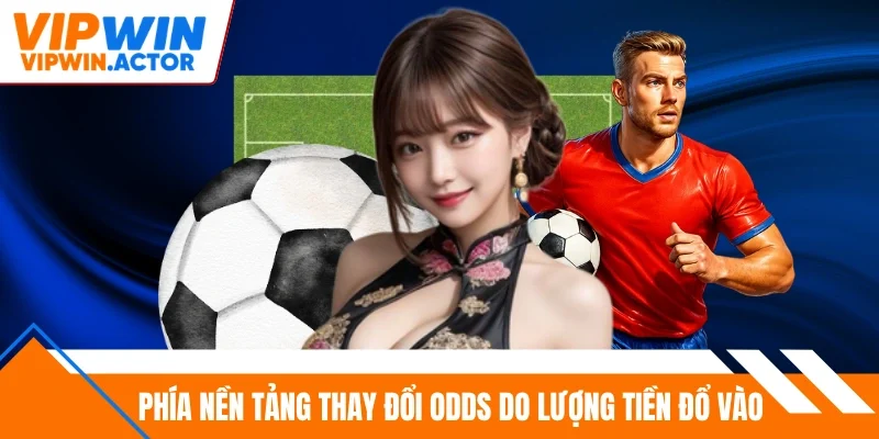Phía nền tảng thay đổi odds do lượng tiền đổ vào