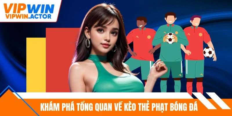 Khám phá tổng quan về kèo thẻ phạt bóng đá