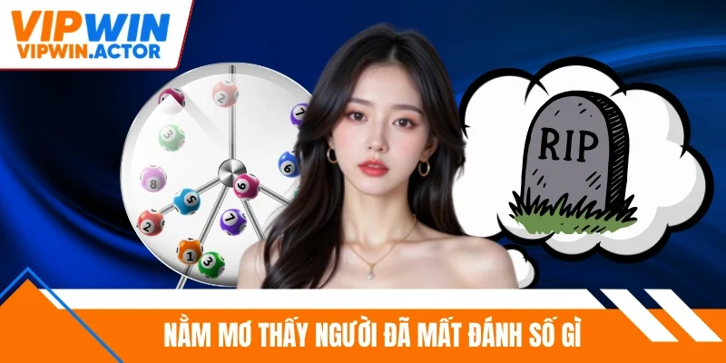 Nằm mơ thấy người đã mất đánh số gì