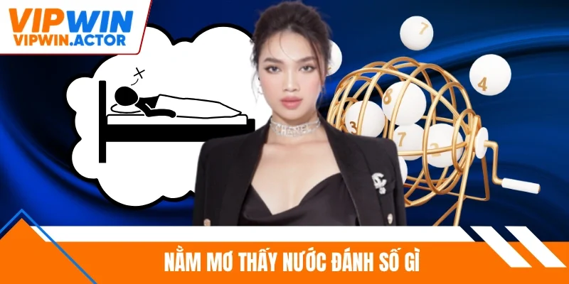 Nằm mơ thấy nước đánh số gì