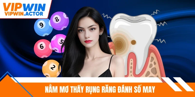 Nằm mơ thấy rụng răng đánh số mấy