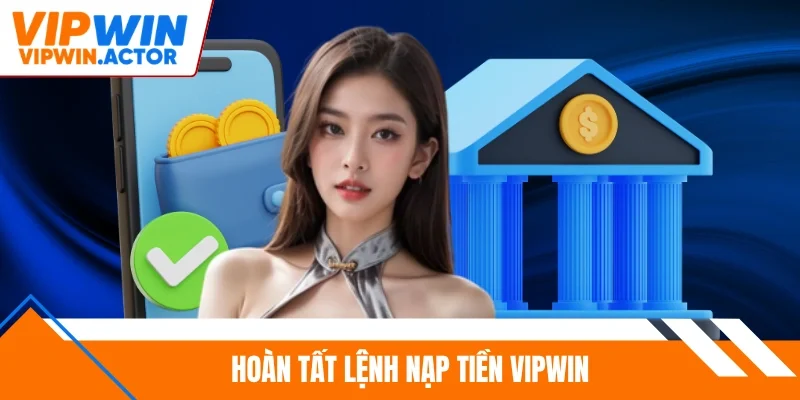 Hoàn tất lệnh nạp tiền Vipwin