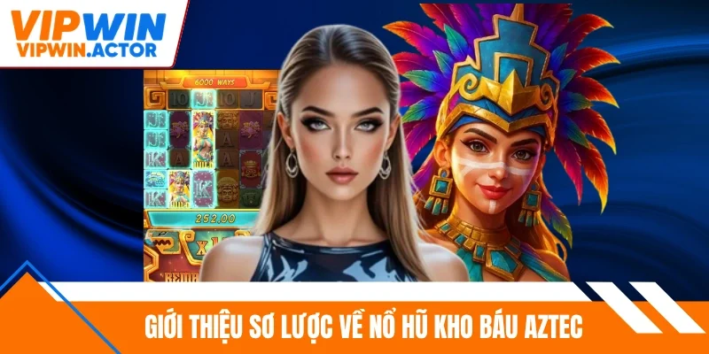 Giới thiệu sơ lược về nổ hũ kho báu Aztec