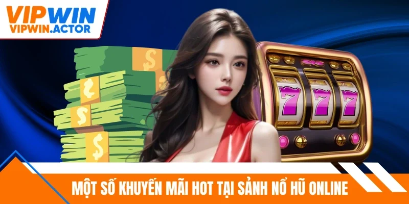 Một số khuyến mãi hot tại sảnh nổ hũ online