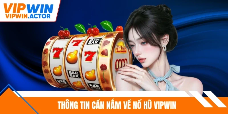 Thông tin cần nắm về nổ hũ Vipwin