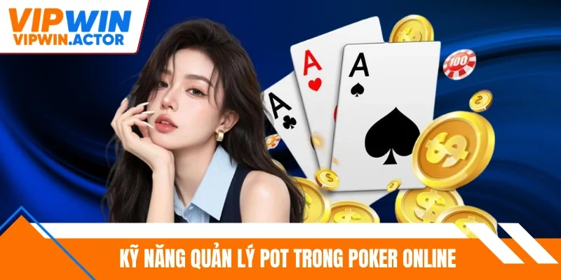 Kỹ năng quản lý pot trong Poker online