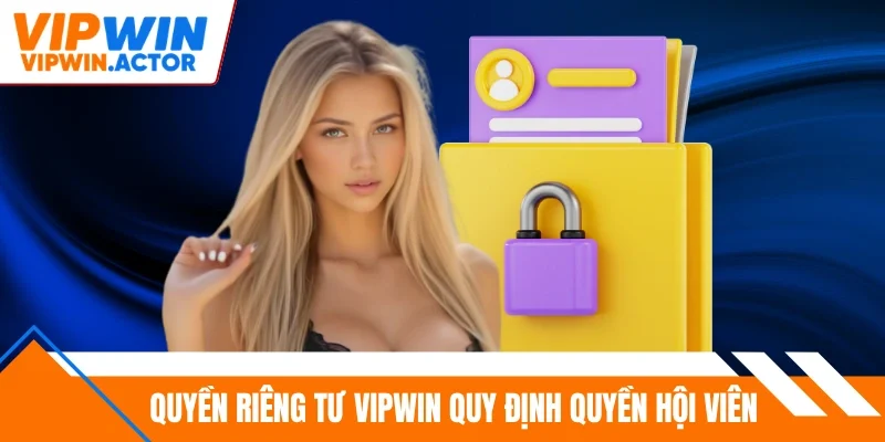 Quyền riêng tư Vipwin quy định quyền hội viên