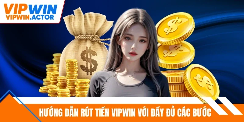 Hướng dẫn rút tiền Vipwin với đầy đủ các bước