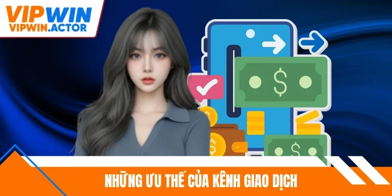 Những ưu thế của kênh giao dịch