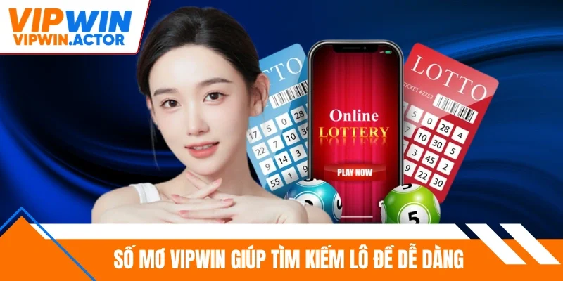 Xổ mơ Vipwin giúp tìm kiếm lô đề dễ dàng