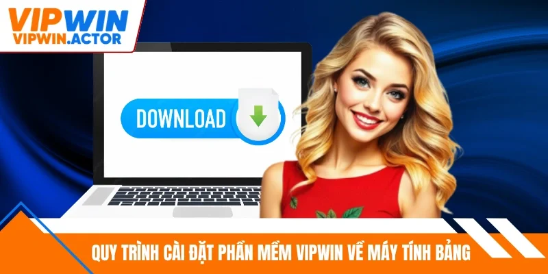 Quy trình cài đặt phần mềm Vipwin về máy tính bảng