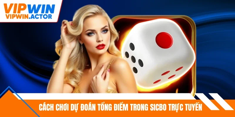 Cách chơi dự đoán tổng điểm trong sicbo trực tuyến