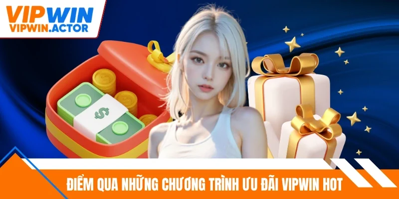 Điểm qua những chương trình ưu đãi Vipwin hot