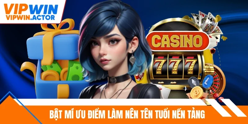 Bật mí ưu điểm làm nên tên tuổi nền tảng